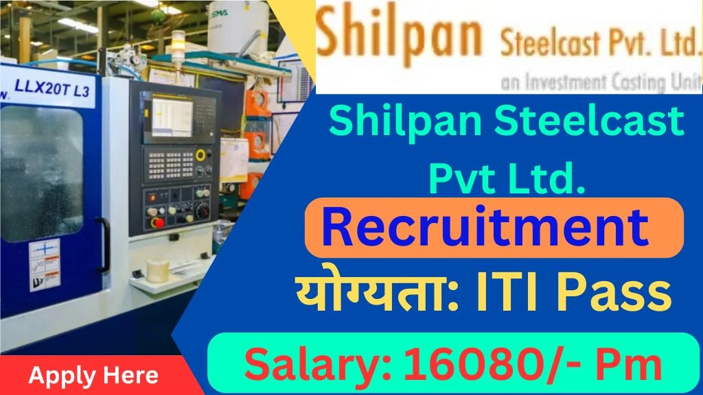 Shilpan Steelcast Recruitment 2024